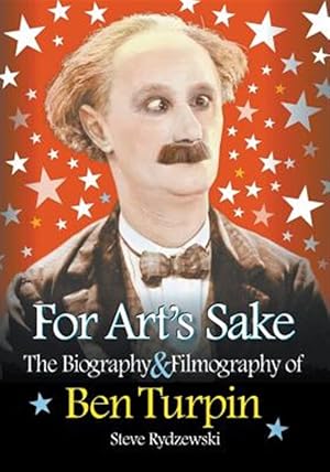 Seller image for For Art's Sake: The Biography & Filmography of Ben Turpin for sale by GreatBookPrices