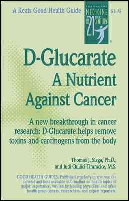 Seller image for D-Glucarate : A Nutrient Against Cancer : A New Breakthrough in Cancer Research: D-Glucarate Helps Remove Toxing and Carcinogens from the Body for sale by GreatBookPrices