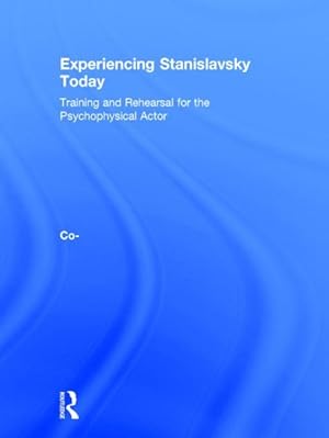 Seller image for Experiencing Stanislavsky Today : Training and Rehearsal for the Psychophysical Actor for sale by GreatBookPrices