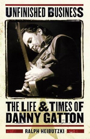 Imagen del vendedor de Unfinished Business : The Life and Times of Danny Gatton a la venta por GreatBookPrices