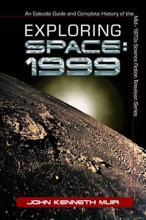 Bild des Verkufers fr Exploring Space : 1999 : An Episode Guide And Complete History of the Mid?1970s Science Fiction Television Series zum Verkauf von GreatBookPrices