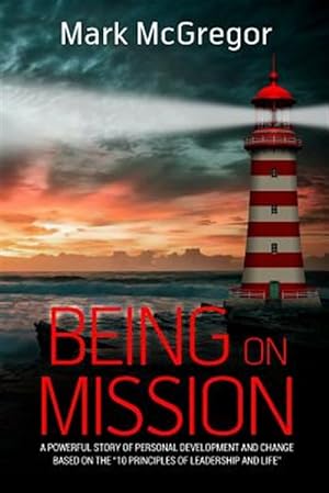 Seller image for Being on Mission : A Powerful Story of Personal Development and Change Based on the '10 Principles of Leadership and Life' for sale by GreatBookPrices