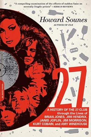 Seller image for 27 : A History of the 27 Club Through the Lives of Brian Jones, Jimi Hendrix, Janis Joplin, Jim Morrison, Kurt Cobain, and Amy Winehouse for sale by GreatBookPrices