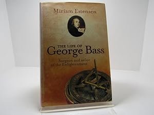 The Life of George Bass: Surgeon and Sailor of the Enlightenment