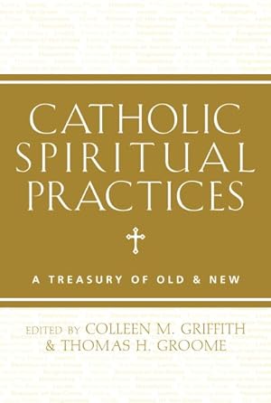 Immagine del venditore per Catholic Spiritual Practices : A Treasury of Old & New venduto da GreatBookPrices