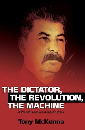 Seller image for Dictator, the Revolution, the Machine : A Political Account of Joseph Stalin for sale by GreatBookPrices