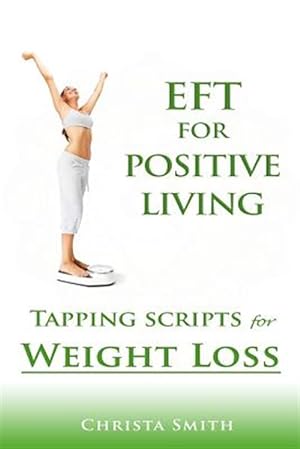 Seller image for Eft for Positive Living : Tapping Scripts for Weight Loss for sale by GreatBookPrices