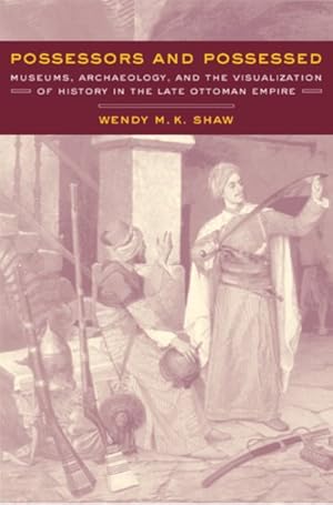 Seller image for Possessors and Possessed : Museums, Archaeology, and the Visualization of History in the Late Ottoman Empire for sale by GreatBookPrices