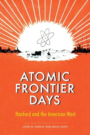 Bild des Verkufers fr Atomic Frontier Days : Hanford and the American West zum Verkauf von GreatBookPrices