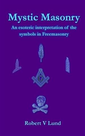 Seller image for Mystic Masonry: An Esoteric Interpretation of the Symbols in Freemasonry for sale by GreatBookPrices