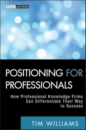 Imagen del vendedor de Positioning for Professionals : How Professional Knowledge Firms Can Differentiate Their Way to Success a la venta por GreatBookPrices