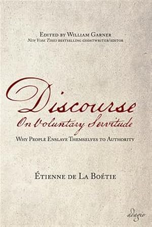 Seller image for Discourse on Voluntary Servitude : Why People Enslave Themselves to Authority for sale by GreatBookPrices