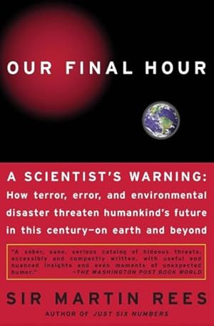 Seller image for Our Final Hour : A Scientist's warning : How Terror, Error, and Environmental Disaster Threaten Humankind's Future in This Century--On Earth and Beyond for sale by GreatBookPrices