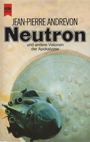 Neutron und andere apokalyptische Erzählungen : Science fiction. Jean-Pierre Andrevon. [Dt. Übers...