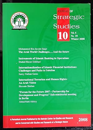 Seller image for The Journal of Strategic Studies Vol.4 No.10 Winter 2008 / Mohammed Bin Jassim Saqir "The Arab World Challenge.And The Future" / Shahid Hasan Siddiqui "Instruments of Islamic Banking in Operations" / Samy Nathan Garas "Internationalization of Islamic Financial Institutions: Challenges and Paths to Solution" / Hussain Shaban "International Terrorism and Human Rights: An Arab Vision" / AbdulNabi Alekry "'Forum for the future 2007 - Partnership for Development and Progress' Sub-ministerial meeting in Berlin" for sale by Shore Books