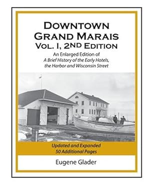 Immagine del venditore per Downtown Grand Marais 2nd Edition: An Enlarged Edition of a Brief History of the Early Hotels, Wisconsin Street and the Harbor venduto da GreatBookPrices