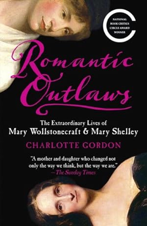 Imagen del vendedor de Romantic Outlaws : The Extraordinary Lives of Mary Wollstonecraft & Mary Shelley a la venta por GreatBookPrices