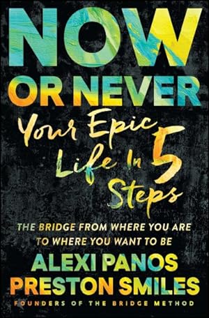 Imagen del vendedor de Now or Never : Your Epic Life in 5 Steps a la venta por GreatBookPrices