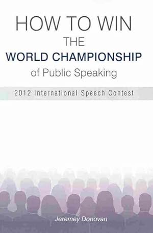 Imagen del vendedor de How to Win the World Championship of Public Speaking : Secrets of the International Speech Contest a la venta por GreatBookPrices