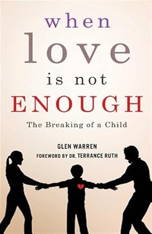 Seller image for When Love Is Not Enough: The Breaking of a Child for sale by GreatBookPrices