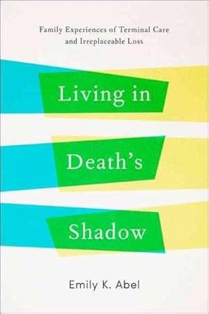 Immagine del venditore per Living in Death?s Shadow : Family Experiences of Terminal Care and Irreplaceable Loss venduto da GreatBookPrices