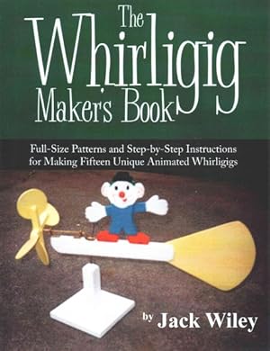 Immagine del venditore per Whirligig Maker's Book : Full-size Patterns and Step-by-step Instructions for Making Fifteen Unique Animated Whirligigs venduto da GreatBookPrices