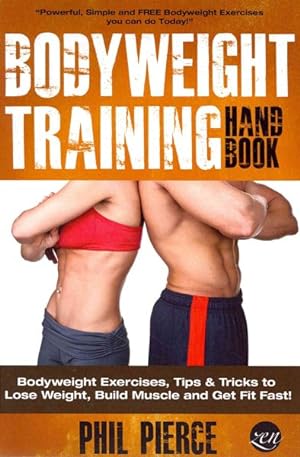 Imagen del vendedor de Bodyweight Training Handbook : Bodyweight Exercises, Tips & Tricks to Lose Weight, Build Muscle and Get Fit Fast! a la venta por GreatBookPrices