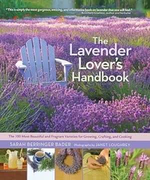 Seller image for Lavender Lover's Handbook : The 100 Most Beautiful and Fragrant Varieties for Growing, Crafting, and Cooking for sale by GreatBookPrices