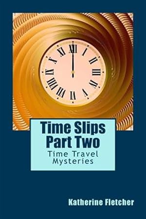 Imagen del vendedor de Time Slips Part Two: Time Travel Mysteries a la venta por GreatBookPrices