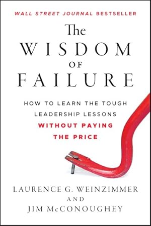 Image du vendeur pour Wisdom of Failure : How to Learn the Tough Leadership Lessons without Paying the Price mis en vente par GreatBookPrices