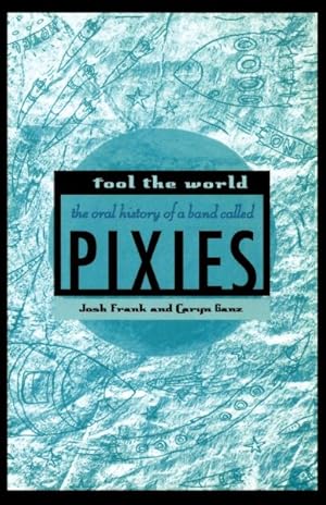 Imagen del vendedor de Fool The World : The Oral History of a Band Called Pixies a la venta por GreatBookPrices