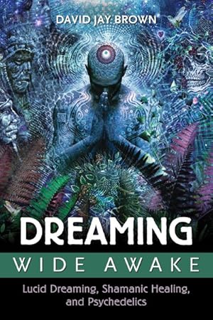 Seller image for Dreaming Wide Awake : Lucid Dreaming, Shamanic Healing, and Psychedelics for sale by GreatBookPrices