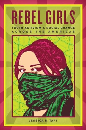 Bild des Verkufers fr Rebel Girls : Youth Activism and Social Change Across the Americas zum Verkauf von GreatBookPrices