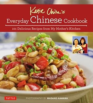 Imagen del vendedor de Katie Chin's Everyday Chinese Cookbook : 101 Delicious Recipes from My Mother's Kitchen a la venta por GreatBookPrices