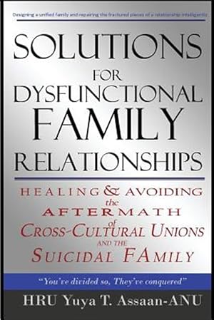 Seller image for Solutions for Dysfunctional Family Relationships: Couples Counseling, Marriage Therapy, Crosscultural Psychology, Relationship Advice for Lovers, Heal for sale by GreatBookPrices