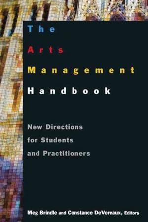 Immagine del venditore per Arts Management Handbook : New Directions for Students and Practitioners venduto da GreatBookPrices