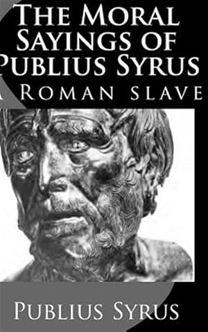 Seller image for The Moral Sayings Of Publius Syrus: A Roman Slave for sale by GreatBookPrices