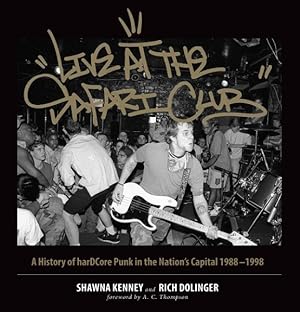 Seller image for Live at the Safari Club : A History of Hardcore Punk in the Nation's Capital: 1988-1998 for sale by GreatBookPrices