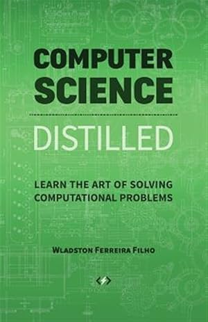 Bild des Verkufers fr Computer Science Distilled: Learn the Art of Solving Computational Problems zum Verkauf von GreatBookPrices