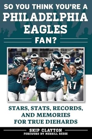 Bild des Verkufers fr So You Think You're a Philadelphia Eagles Fan? : Stars, Stats, Records, and Memories for True Diehards zum Verkauf von GreatBookPrices