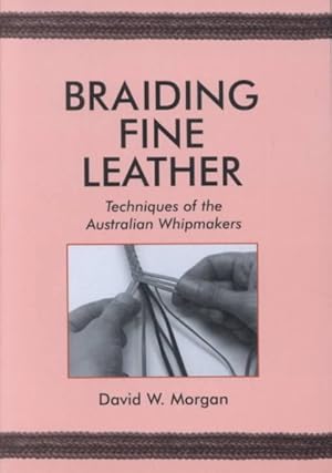 Seller image for Braiding Fine Leather : Techniques of the Australian Whipmakers for sale by GreatBookPrices