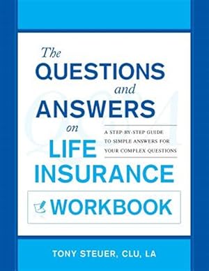 Immagine del venditore per The Questions and Answers on Life Insurance Workbook: A Step-By-Step Guide to Simple Answers for Your Complex Questions venduto da GreatBookPrices