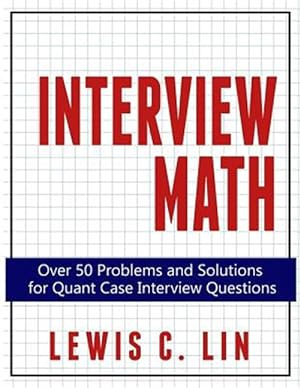 Seller image for Interview Math: Over 50 Problems and Solutions for Quant Case Interview Questions for sale by GreatBookPrices