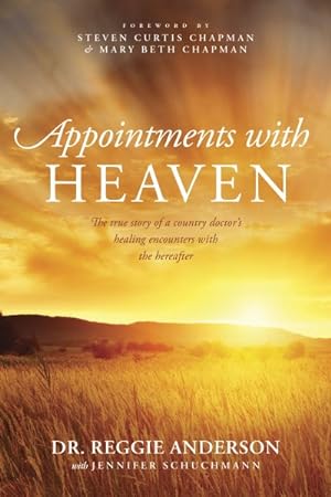 Image du vendeur pour Appointments with Heaven : The True Story of a Country Doctor's Healing Encounters with the Hereafter mis en vente par GreatBookPrices