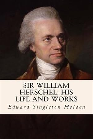 Seller image for Sir William Herschel : His Life and Works for sale by GreatBookPrices