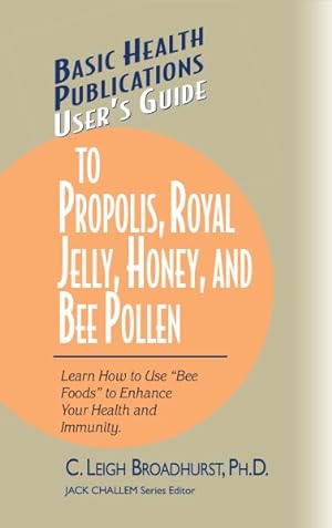 Imagen del vendedor de User's Guide to Propolis, Royal Jelly, Honey, and Bee Pollen : Learn How to Use Bee Foods to Enhance Your Health and Immunity a la venta por GreatBookPrices