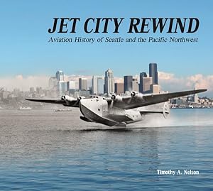Imagen del vendedor de Jet City Rewind : Aviation History of Seattle and the Pacific Northwest a la venta por GreatBookPrices