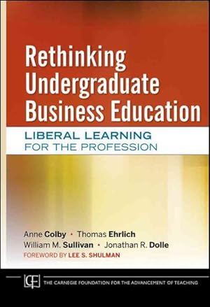 Imagen del vendedor de Rethinking Undergraduate Business Education : Liberal Learning for the Profession a la venta por GreatBookPrices