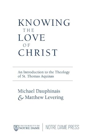 Seller image for Knowing the Love of Christ : An Introduction to the Theology of St. Thomas Aquinas for sale by GreatBookPrices