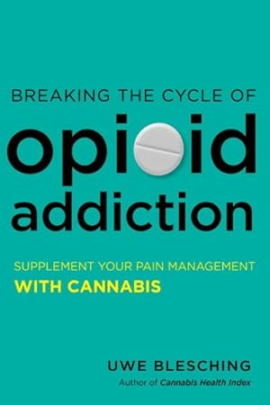 Seller image for Breaking the Cycle of Opioid Addiction : Supplement Your Pain Management With Cannabis for sale by GreatBookPrices